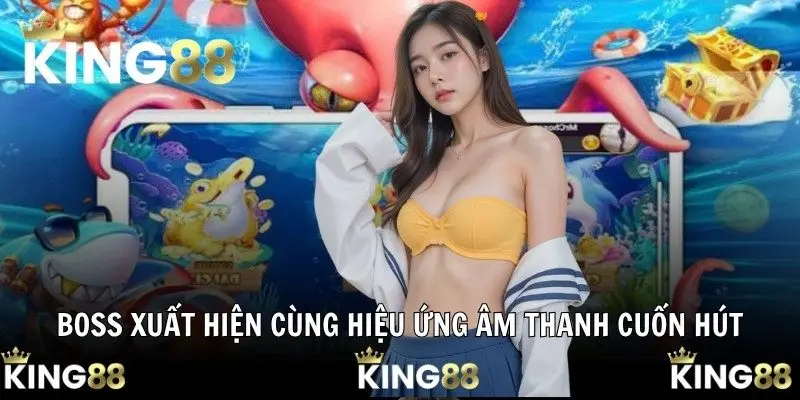 Boss xuất hiện cùng hiệu ứng âm thanh cuốn hút