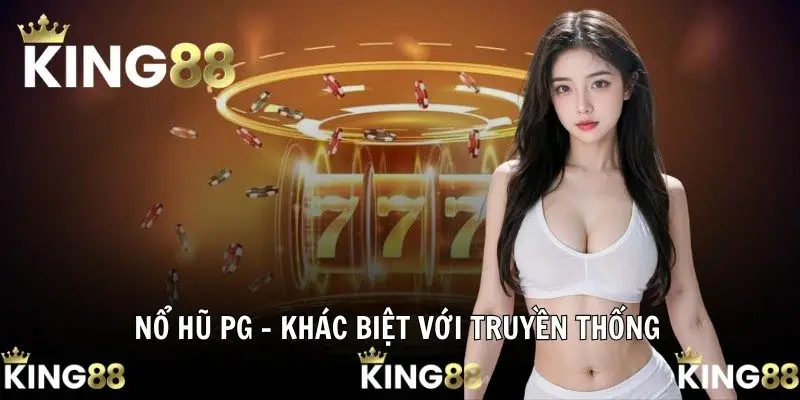 Nổ Hũ PG - khác biệt với truyền thống