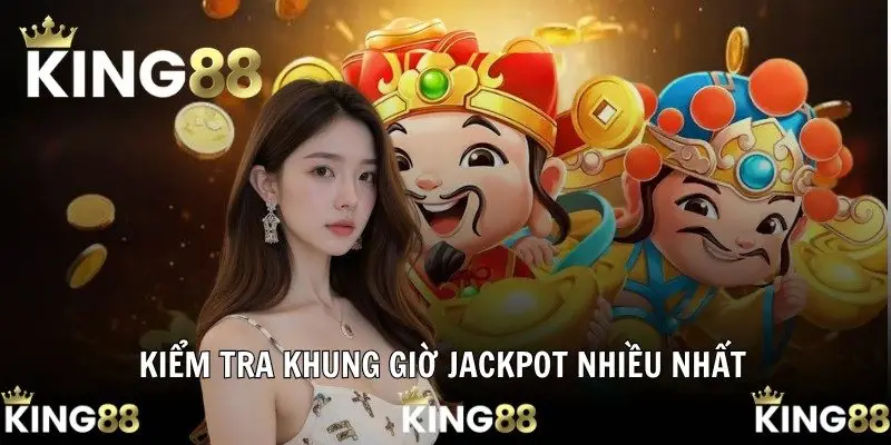 Kiểm tra khung giờ Jackpot nhiều nhất