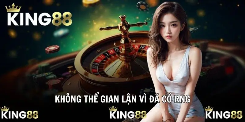 Không thể gian lận vì đã có RNG