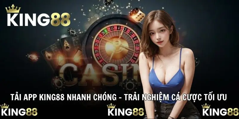 Tải App KING88 Nhanh Chóng – Trải Nghiệm Cá Cược Tối Ưu